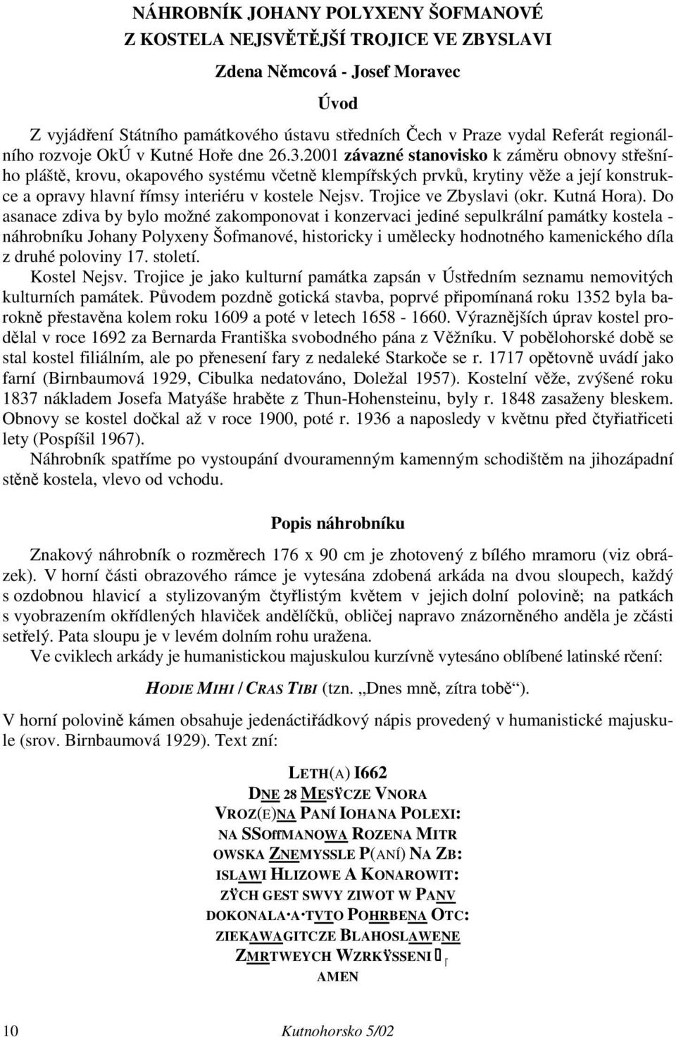 2001 závazné stanovisko k záměru obnovy střešního pláště, krovu, okapového systému včetně klempířských prvků, krytiny věže a její konstrukce a opravy hlavní římsy interiéru v kostele Nejsv.