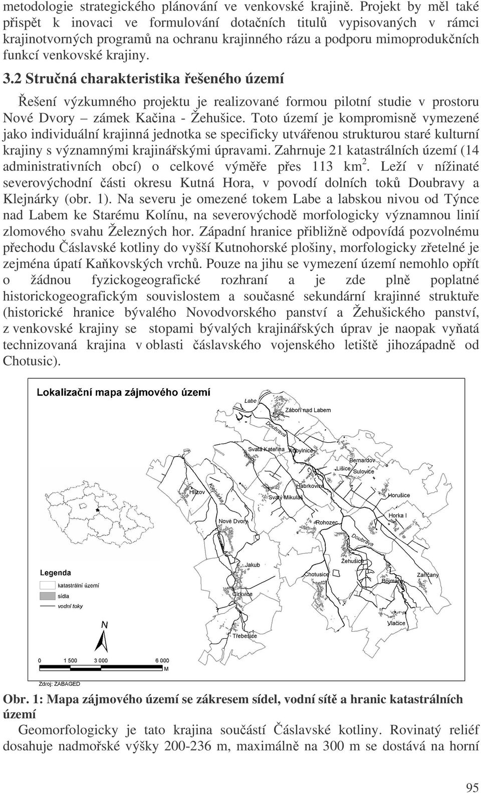 2 Struná charakteristika ešeného území ešení výzkumného projektu je realizované formou pilotní studie v prostoru Nové Dvory zámek Kaina - Žehušice.