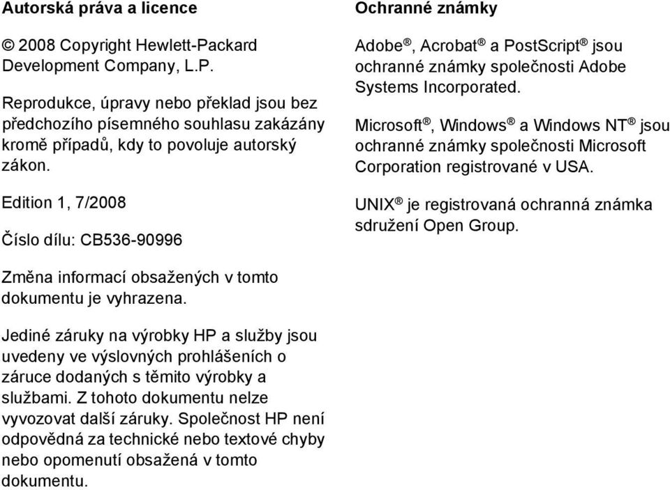 Microsoft, Windows a Windows NT jsou ochranné známky společnosti Microsoft Corporation registrované v USA. UNIX je registrovaná ochranná známka sdružení Open Group.