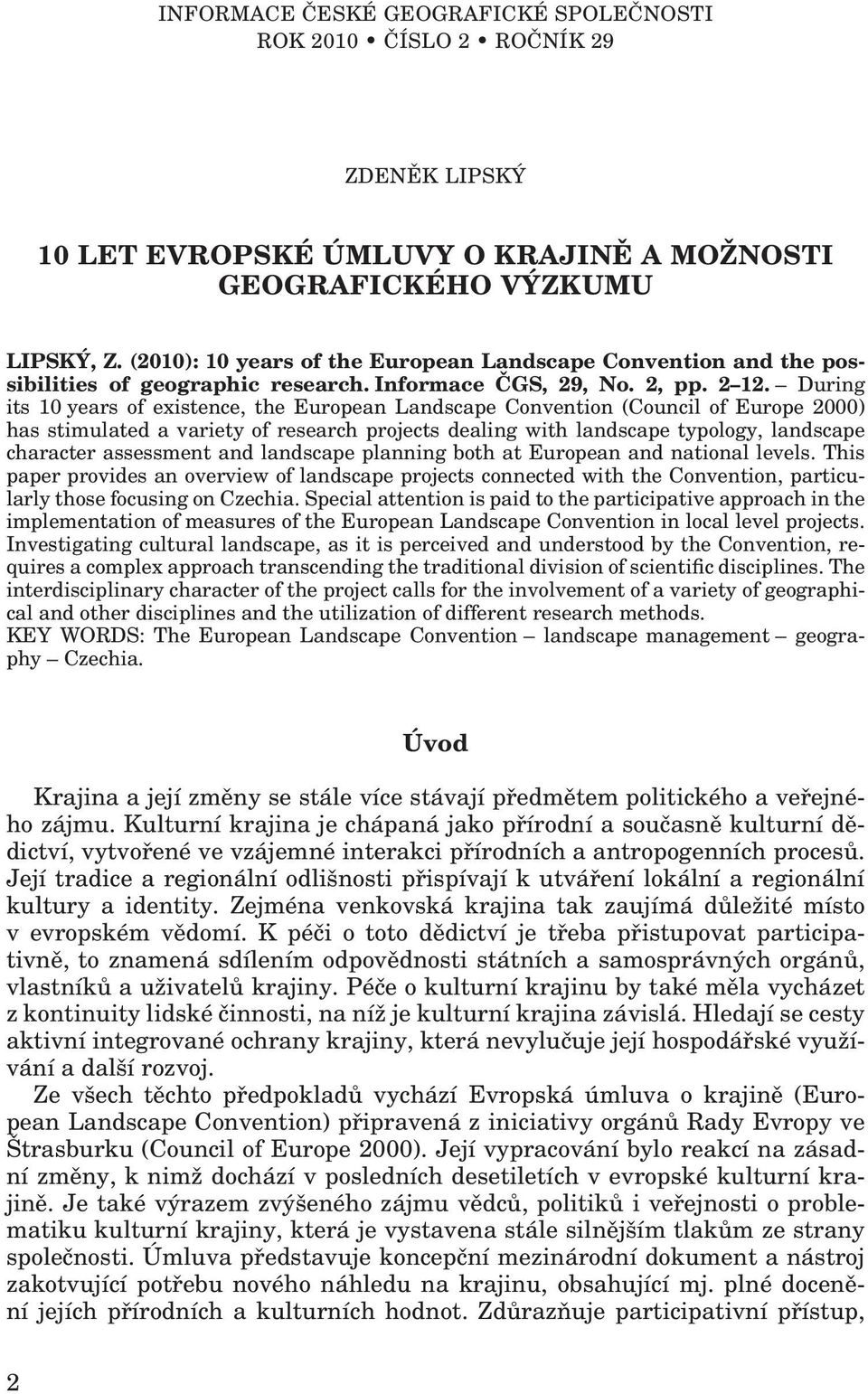 During its 10 years of existence, the European Landscape Convention (Council of Europe 2000) has stimulated a variety of research projects dealing with landscape typology, landscape character