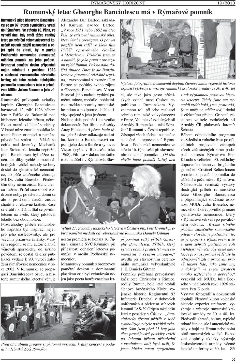 poãest. Bronzová pamûtní deska pfiipomíná nejen události z podzimu 1926 a osobnost rumunského národního hrdiny, ale také zásluhu tehdej ího personálu nemocnice v ãele s primáfiem MUDr.