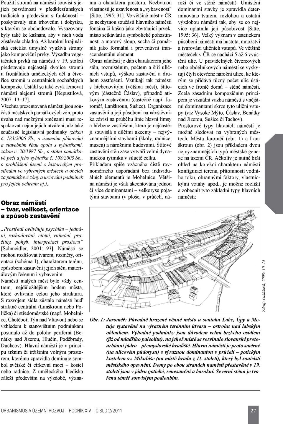 století představuje nejčastěji dvojice stromů u frontálních uměleckých děl a čtveřice stromů u centrálních sochařských kompozic.