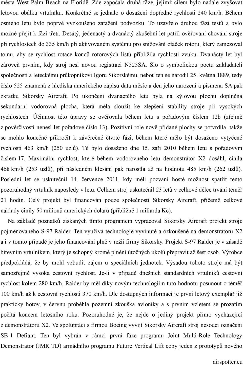 Desátý, jedenáctý a dvanáctý zkušební let patřil ověřování chování stroje při rychlostech do 335 km/h při aktivovaném systému pro snižování otáček rotoru, který zamezoval tomu, aby se rychlost rotace