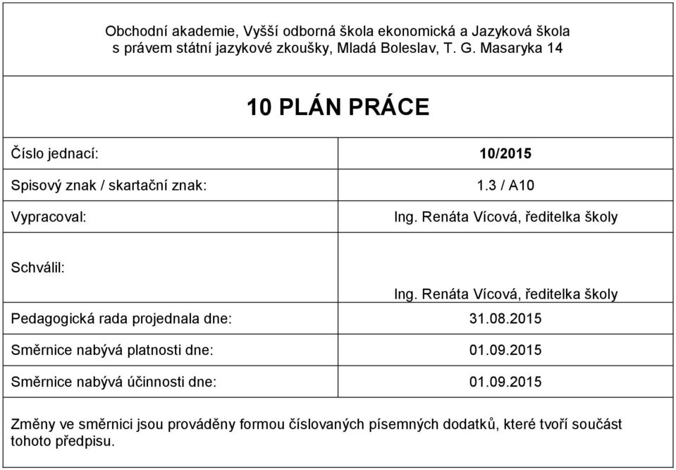 Renáta Vícová, ředitelka školy Schválil: Ing. Renáta Vícová, ředitelka školy Pedagogická rada projednala dne: 31.08.