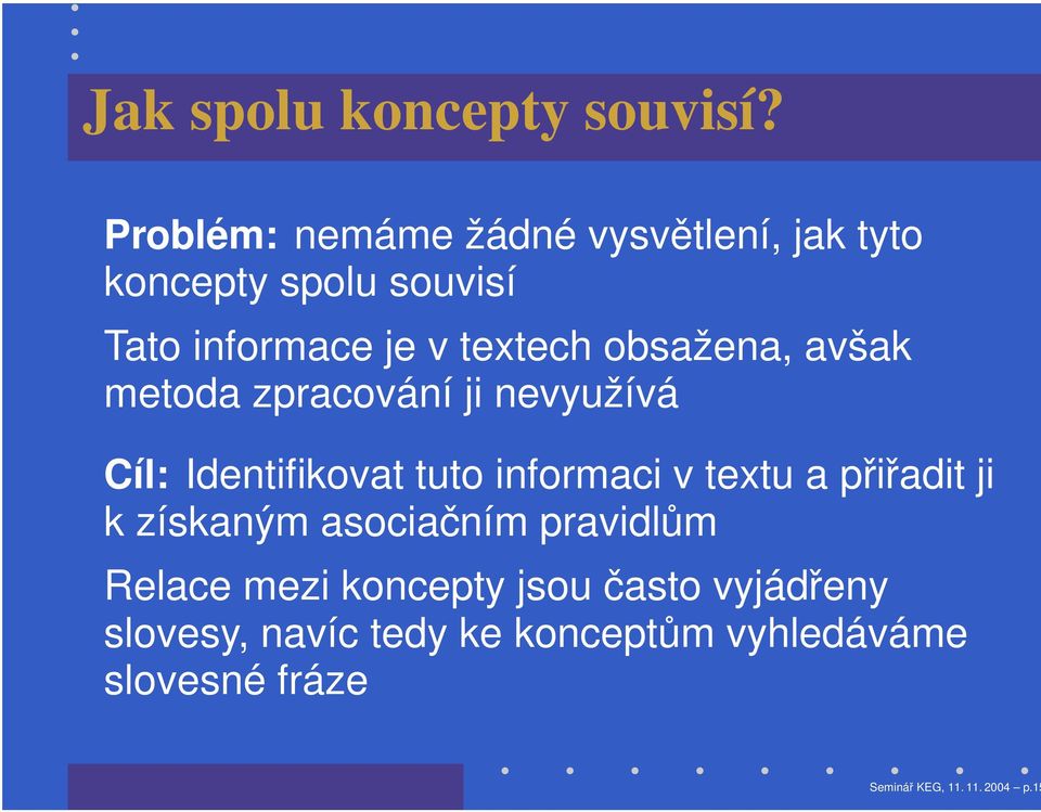 obsažena, avšak metoda zpracování ji nevyužívá Cíl: Identifikovat tuto informaci v textu a