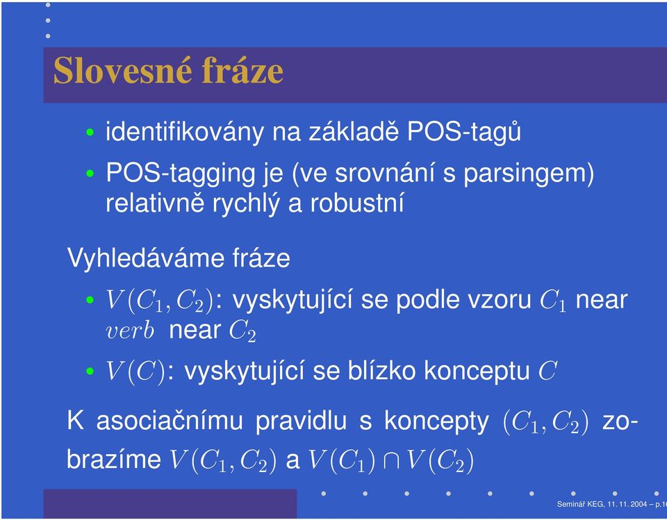 1 near verb near C 2 V (C): vyskytující se blízko konceptu C K asociačnímu pravidlu s