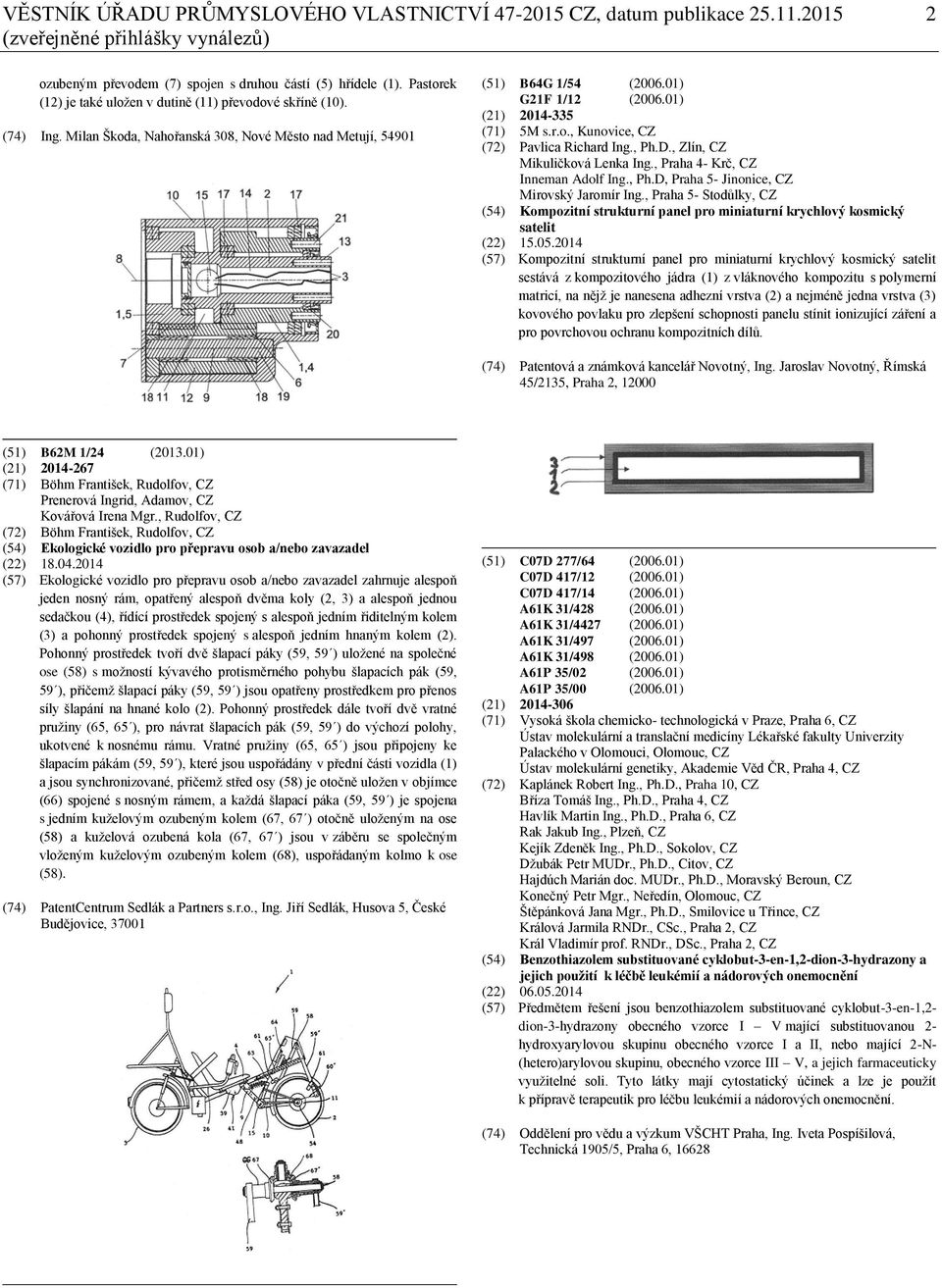 01) (21) 2014-335 (71) 5M s.r.o., Kunovice, CZ (72) Pavlica Richard Ing., Ph.D., Zlín, CZ Mikuličková Lenka Ing., Praha 4- Krč, CZ Inneman Adolf Ing., Ph.D, Praha 5- Jinonice, CZ Mirovský Jaromír Ing.