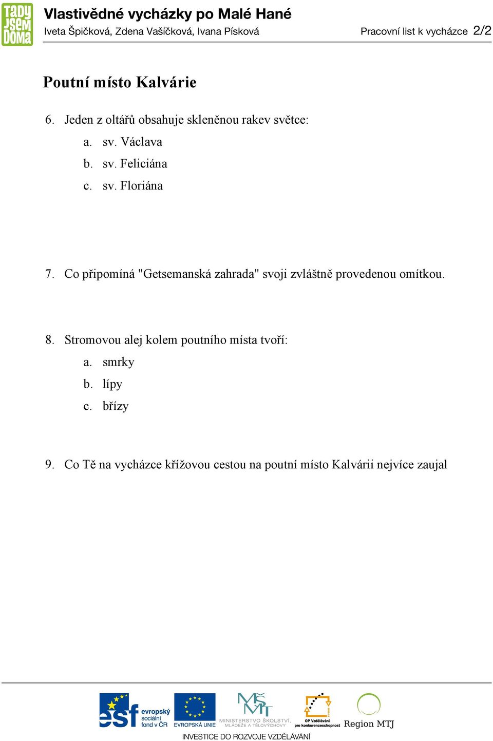 Co připomíná "Getsemanská zahrada" svoji zvláštně provedenou omítkou. 8.