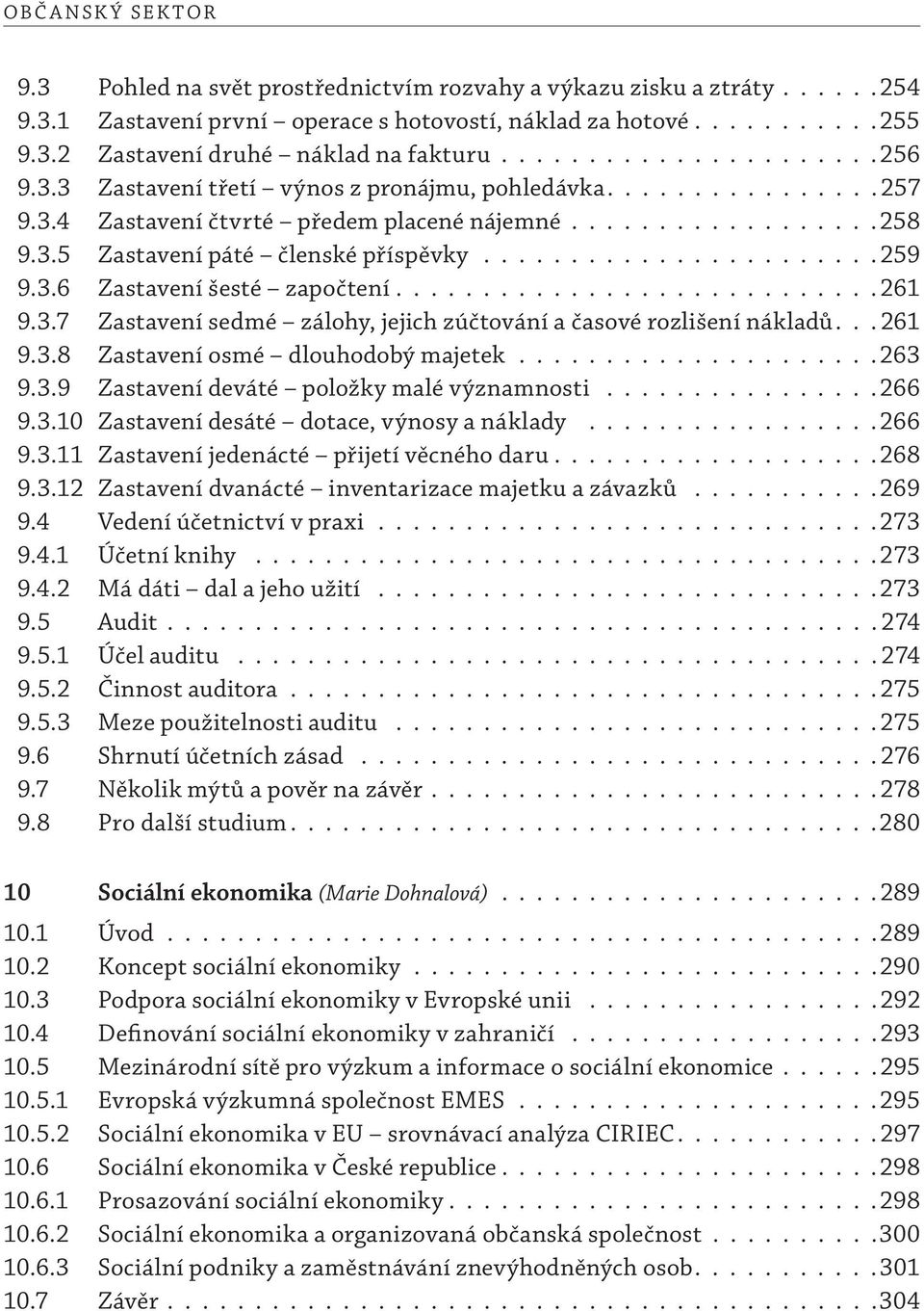 ...................... 259 9.3.6 Zastavení šesté započtení............................ 261 9.3.7 Zastavení sedmé zálohy, jejich zúčtování a časové rozlišení nákladů... 261 9.3.8 Zastavení osmé dlouhodobý majetek.