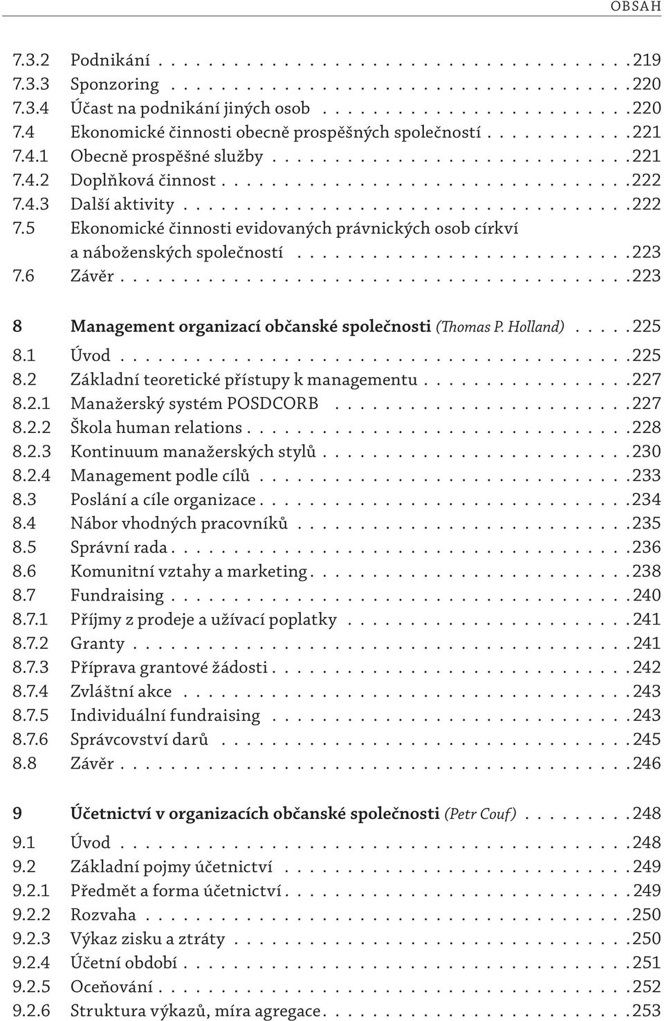 4.3 Další aktivity....................................222 7.5 Ekonomické činnosti evidovaných právnických osob církví a náboženských společností...........................223 7.6 Závěr.