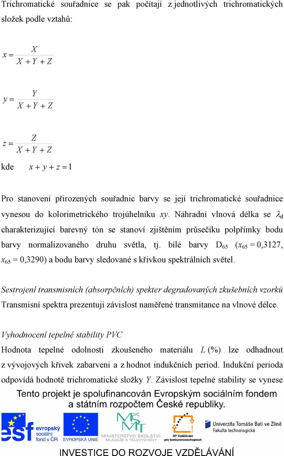 Náhradní vlnová délka se λ d charakterizující barevný tón se stanoví zjištěním průsečíku polpřímky bodu barvy normalizovaného druhu světla, tj.