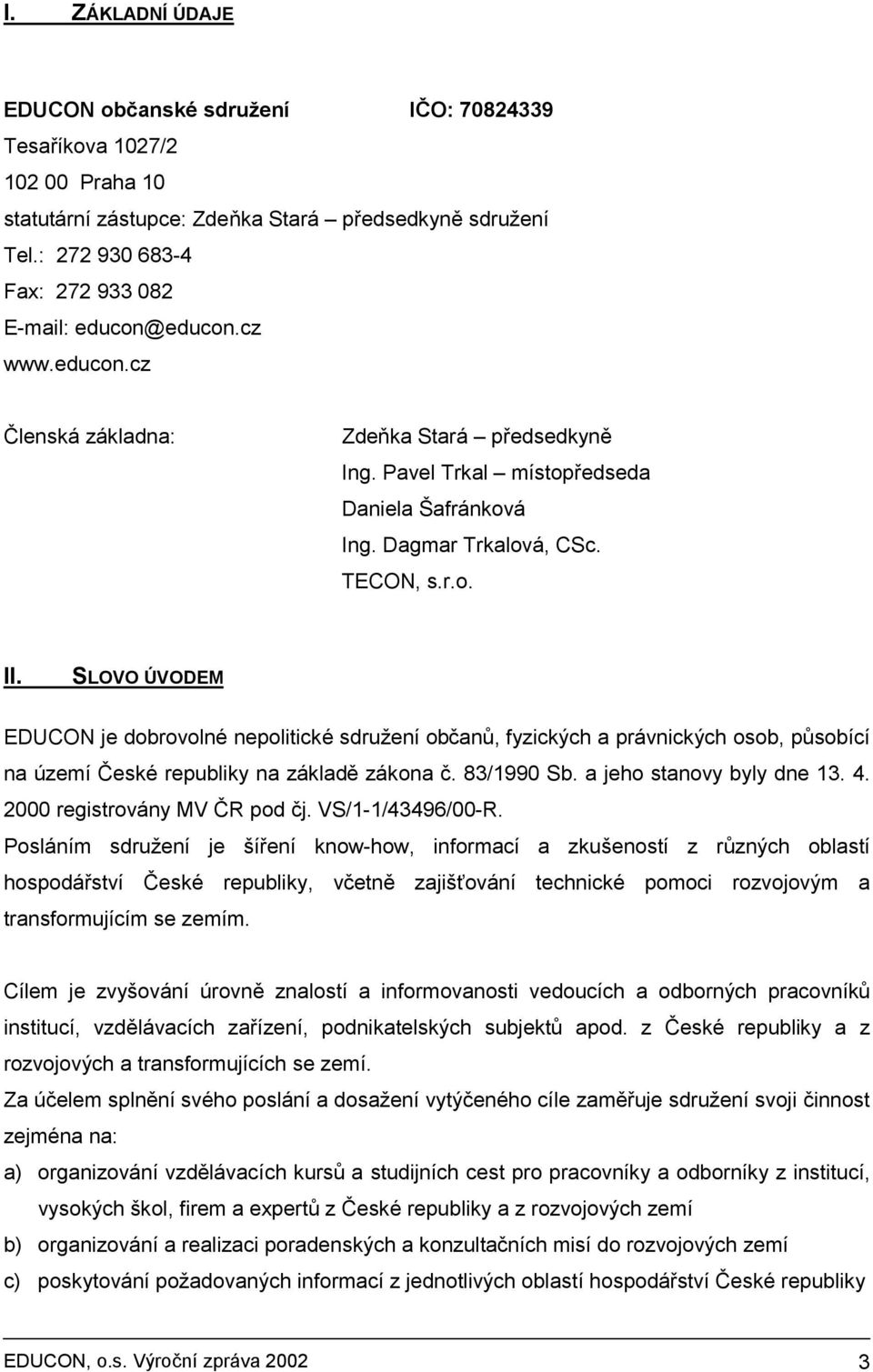 TECON, s.r.o. II. SLOVO ÚVODEM EDUCON je dobrovolné nepolitické sdružení občanů, fyzických a právnických osob, působící na území České republiky na základě zákona č. 83/1990 Sb.