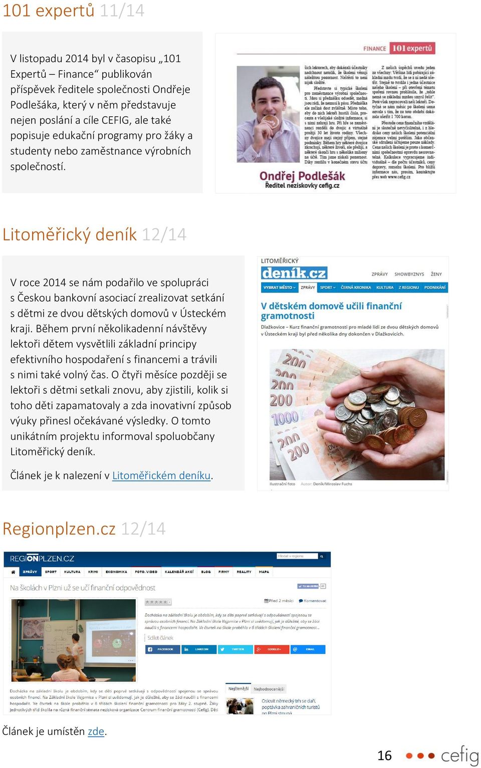 Litoměřický deník 12/14 V roce 2014 se nám podařilo ve spolupráci s Českou bankovní asociací zrealizovat setkání s dětmi ze dvou dětských domovů v Ústeckém kraji.