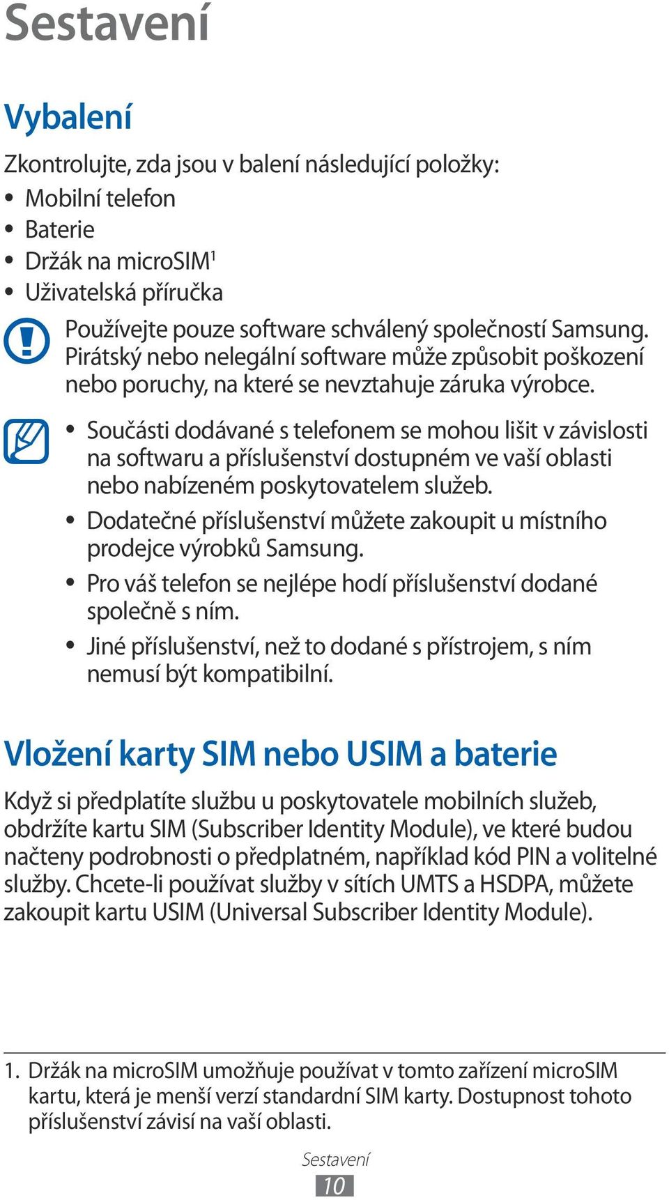 Součásti dodávané s telefonem se mohou lišit v závislosti na softwaru a příslušenství dostupném ve vaší oblasti nebo nabízeném poskytovatelem služeb.