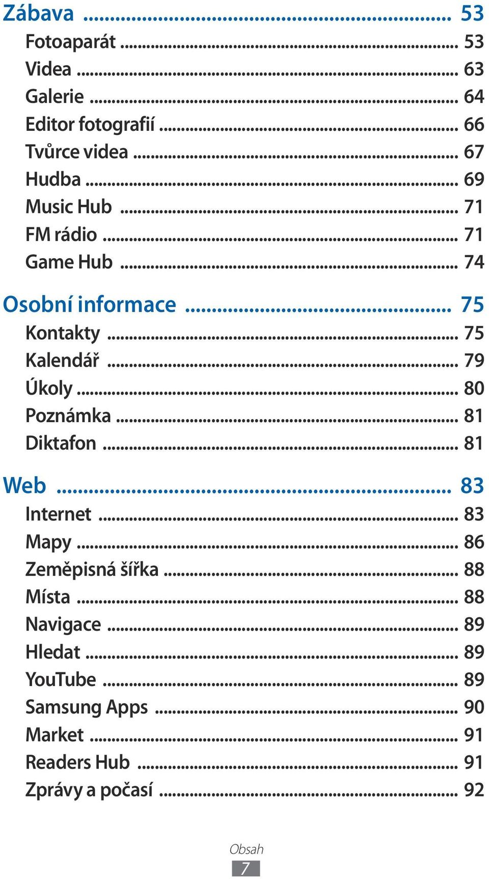 .. 80 Poznámka... 8 Diktafon... 8 Web... 83 Internet... 83 Mapy... 86 Zeměpisná šířka... 88 Místa.