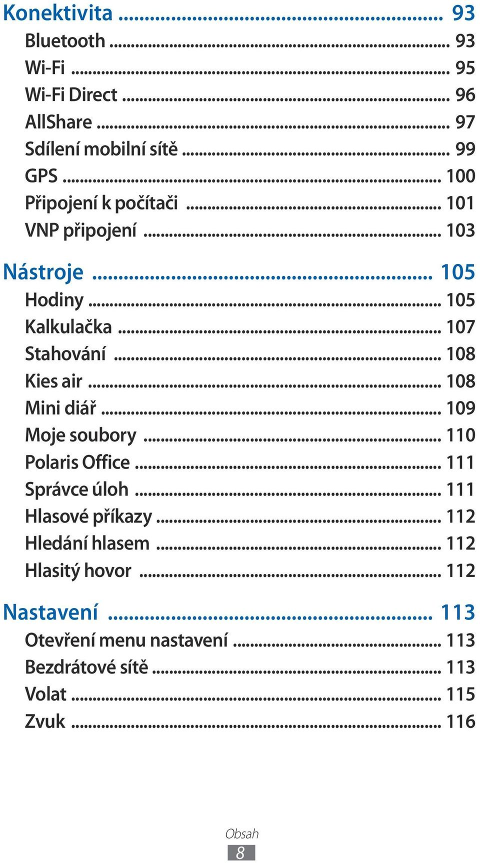 .. 08 Kies air... 08 Mini diář... 09 Moje soubory... 0 Polaris Office... Správce úloh... Hlasové příkazy.