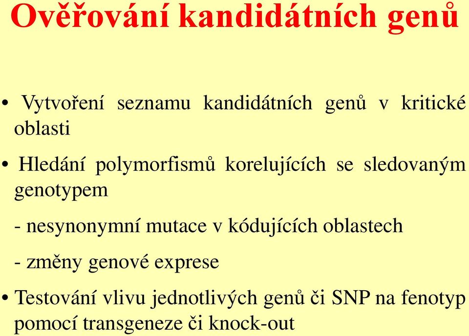 genotypem - nesynonymní mutace v kódujících oblastech - změny genové