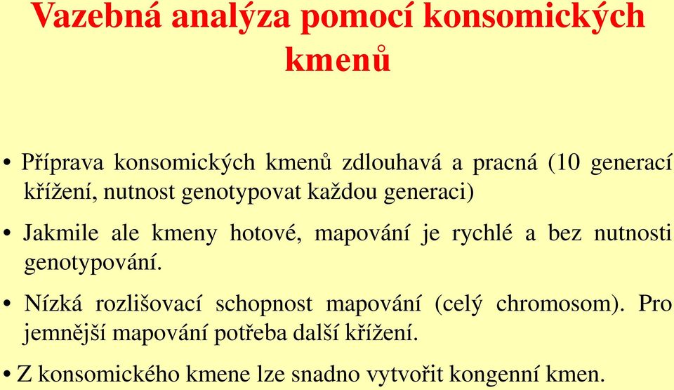 rychlé a bez nutnosti genotypování. Nízká rozlišovací schopnost mapování (celý chromosom).