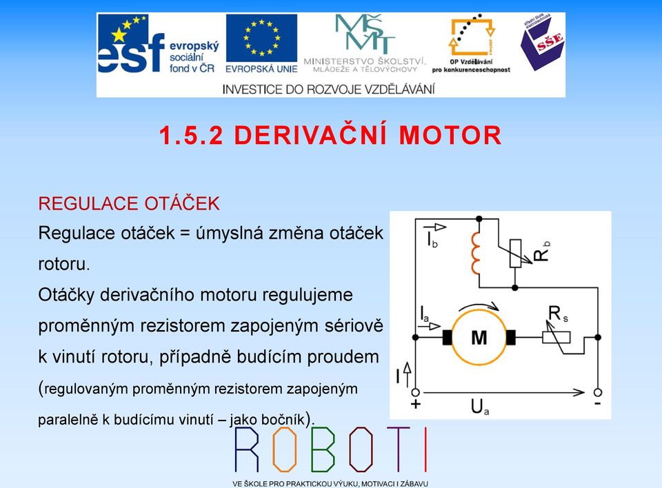 zapojeným sériově k vinutí rotoru, případně budícím proudem