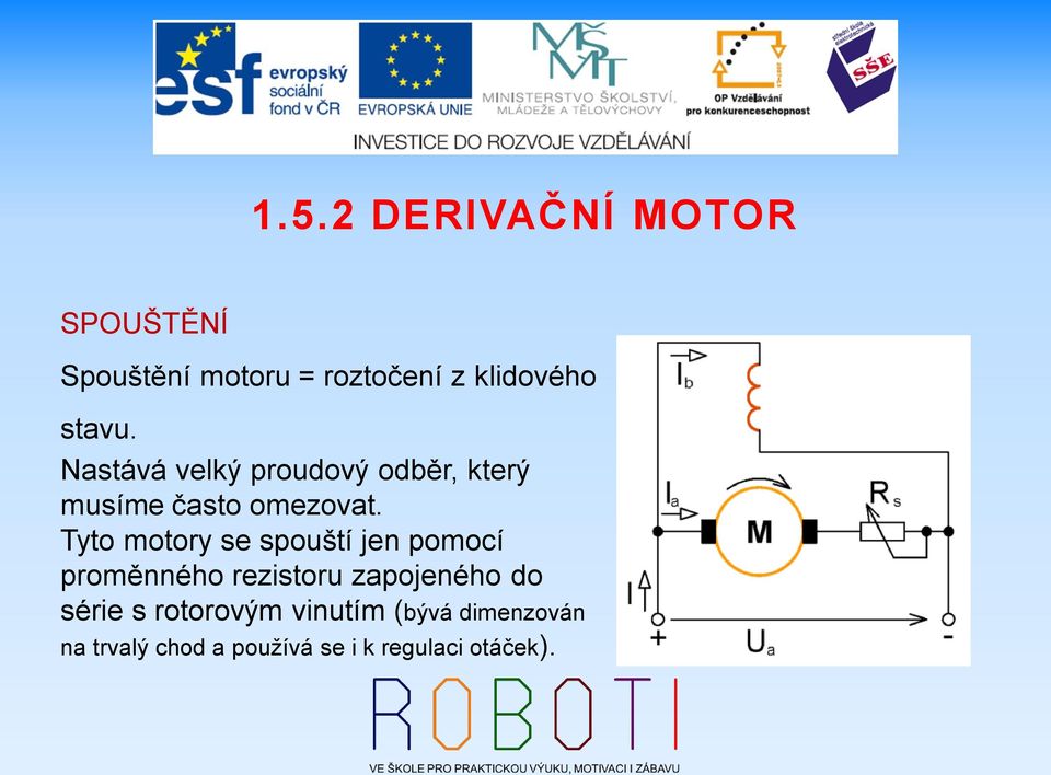 Tyto motory se spouští jen pomocí proměnného rezistoru zapojeného do