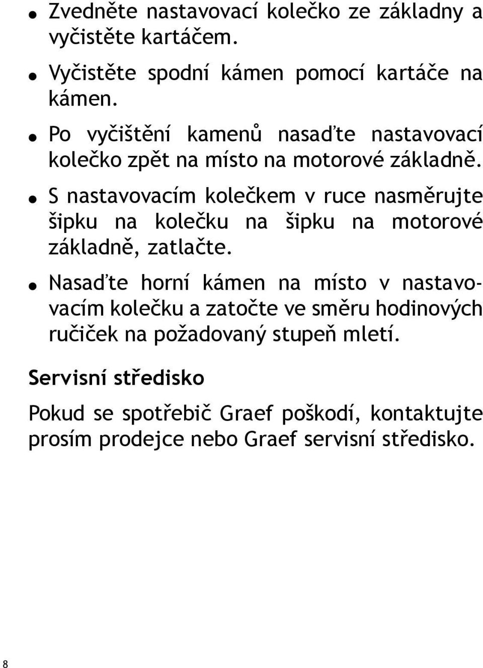 S nastavovacím kolečkem v ruce nasměrujte šipku na kolečku na šipku na motorové základně, zatlačte.