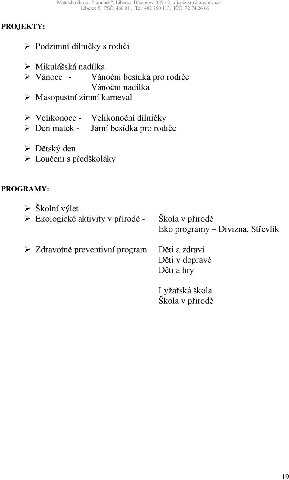 Loučení s předškoláky PROGRAMY: Školní výlet Ekologické aktivity v přírodě - Zdravotně preventivní program