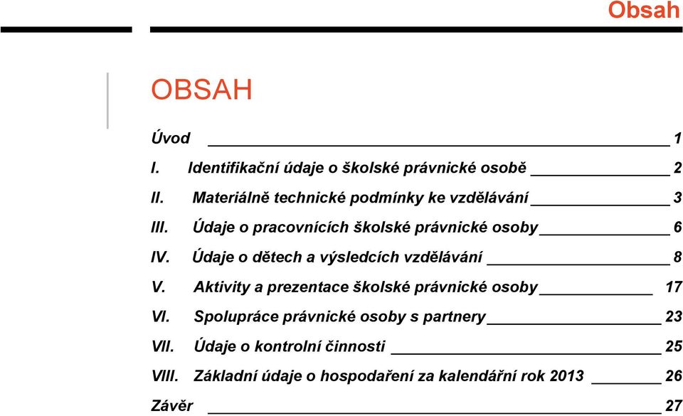 Údaje o dětech a výsledcích vzdělávání 8 V. Aktivity a prezentace školské právnické osoby 17 VI.