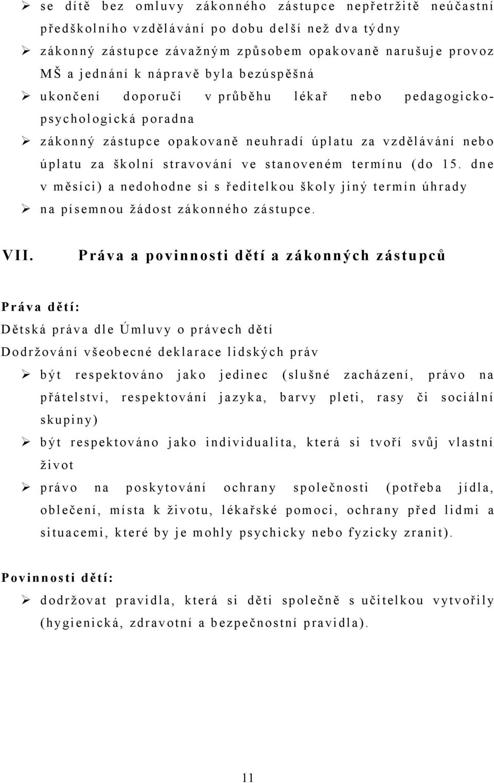 termínu (do 15. dne v měsíci) a nedohodne si s ředitelkou školy jiný termín úhrady na písemnou žádost zákonného zástupce. VII.