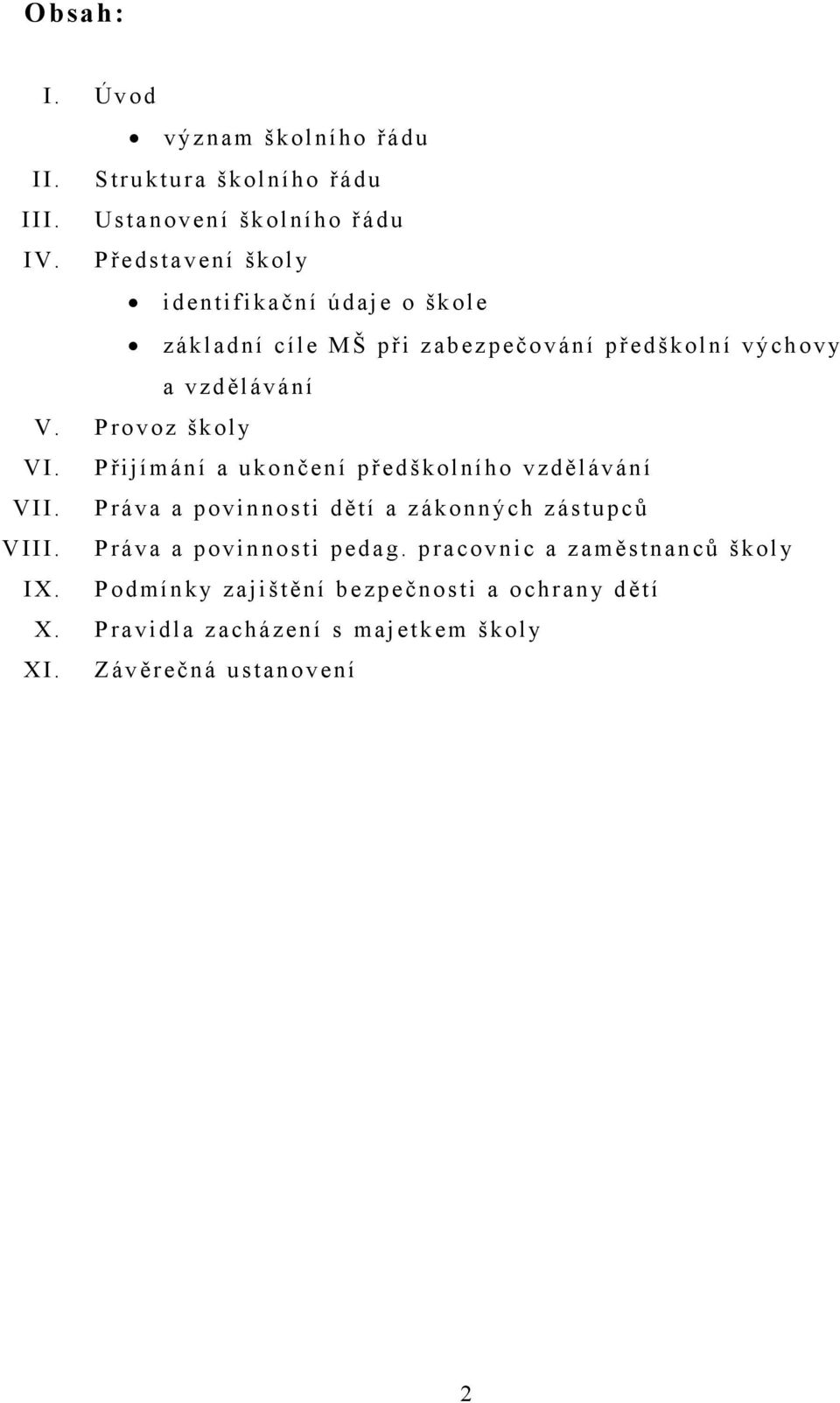 P rovoz školy V I. P řij ímání a ukončení předškolního vzdělávání V II. P ráva a povinnosti dětí a zákonných zástupců V III.