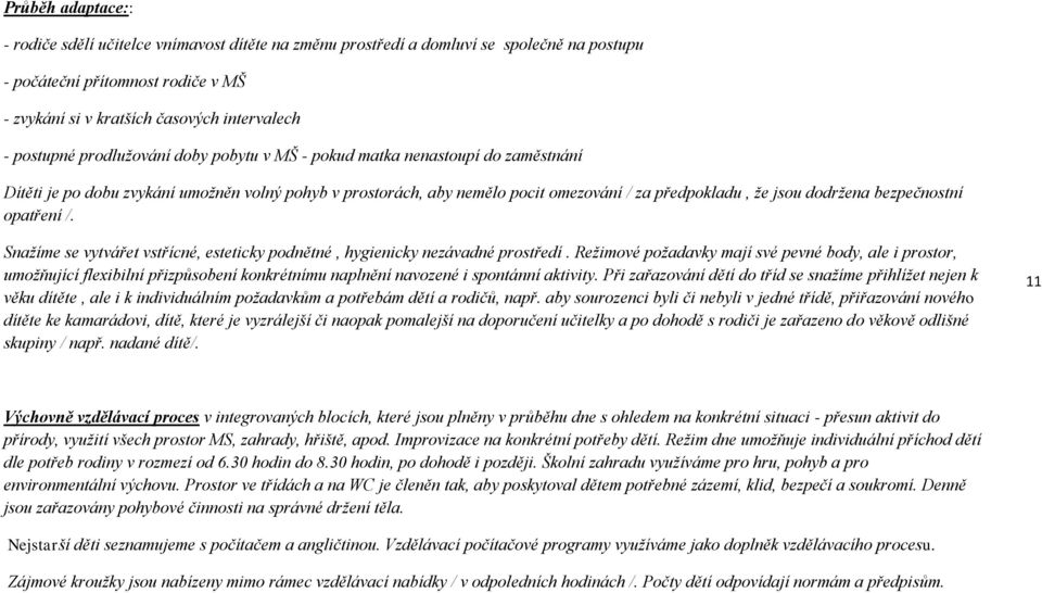 bezpečnostní opatření /. Snažíme se vytvářet vstřícné, esteticky podnětné, hygienicky nezávadné prostředí.