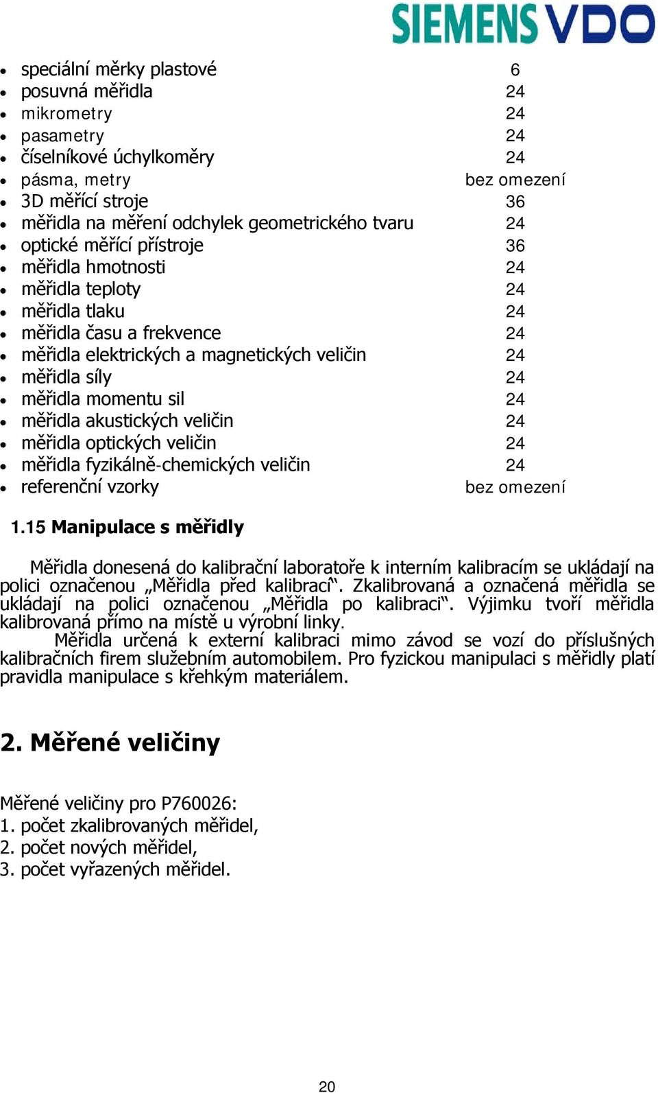 měřidla akustických veličin 24 měřidla optických veličin 24 měřidla fyzikálně-chemických veličin 24 referenční vzorky bez omezení 1.