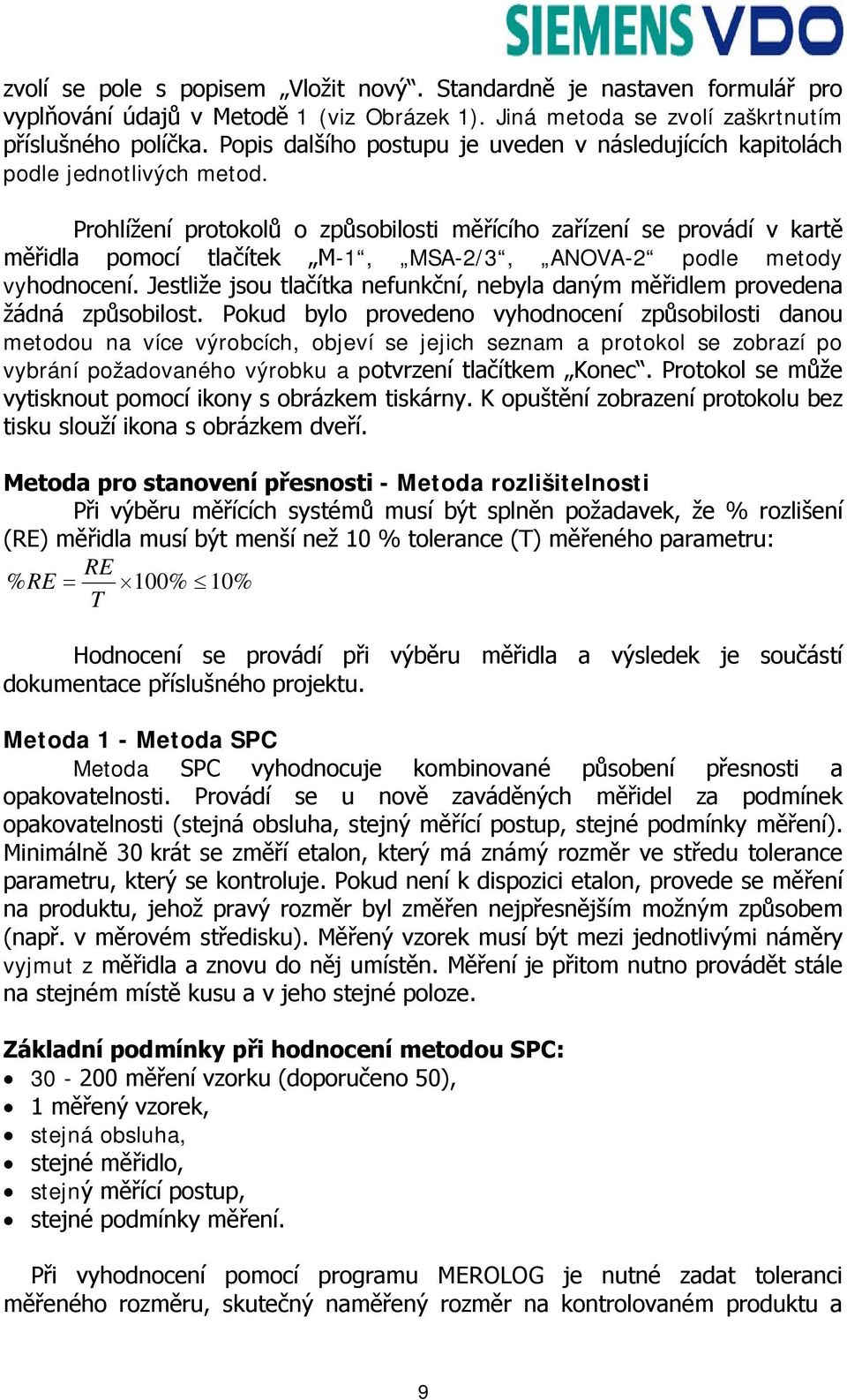 Prohlížení protokolů o způsobilosti měřícího zařízení se provádí v kartě měřidla pomocí tlačítek M-1, MSA-2/3, ANOVA-2 podle metody vyhodnocení.