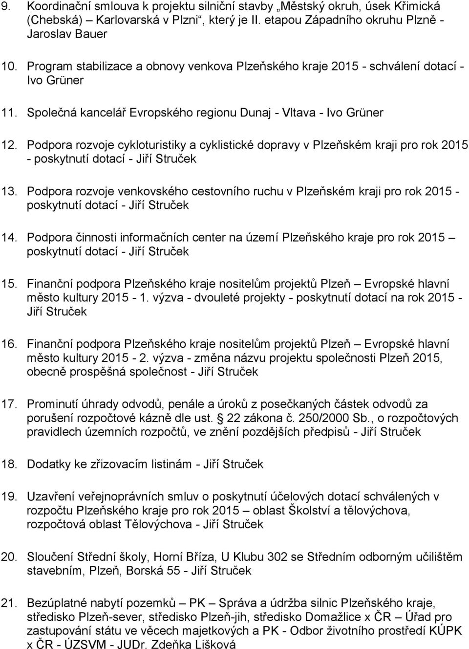 Podpora rozvoje cykloturistiky a cyklistické dopravy v Plzeňském kraji pro rok 2015 - poskytnutí dotací - Jiří Struček 13.