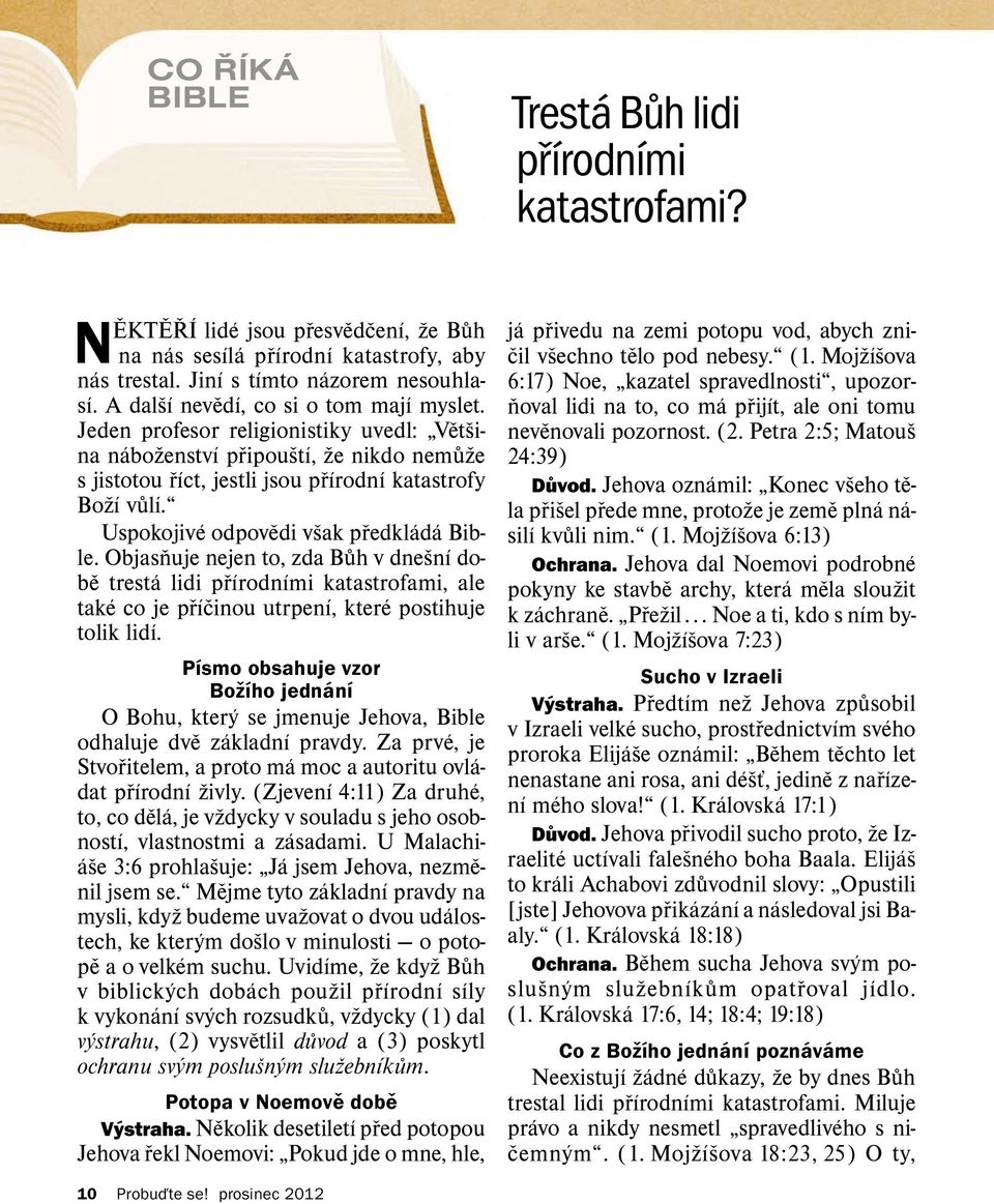 Uspokojiv eodpov edi vsak predkl ad abible. Objasnuje nejen to, zda Buh v dnesn ıdo- betrest a lidi pr ırodn ımi katastrofami, ale tak ecojep r ıcinou utrpen ı, kter epostihuje tolik lid ı.