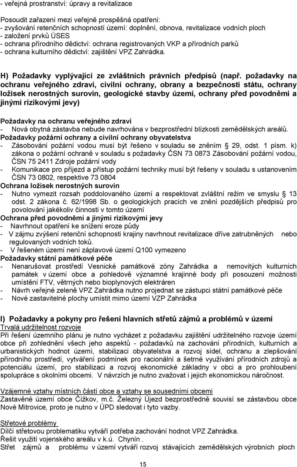 požadavky na ochranu veřejného zdraví, civilní ochrany, obrany a bezpečnosti státu, ochrany ložisek nerostných surovin, geologické stavby území, ochrany před povodněmi a jinými rizikovými jevy)