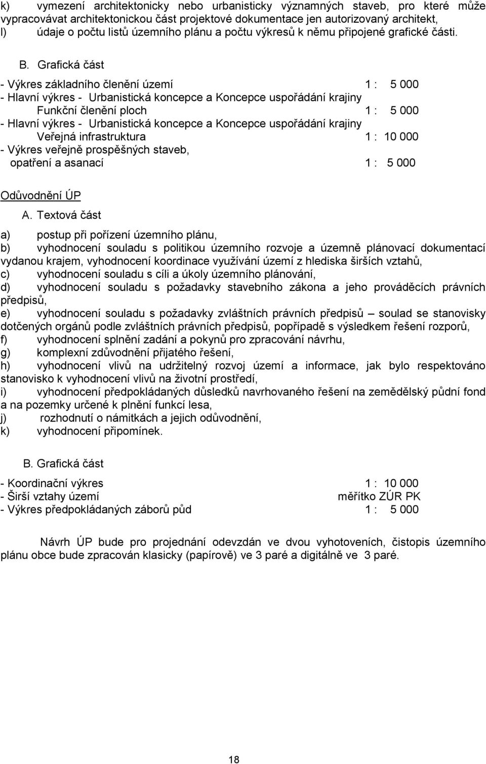 Grafická část - Výkres základního členění území 1 : 5 000 - Hlavní výkres - Urbanistická koncepce a Koncepce uspořádání krajiny Funkční členění ploch 1 : 5 000 - Hlavní výkres - Urbanistická koncepce