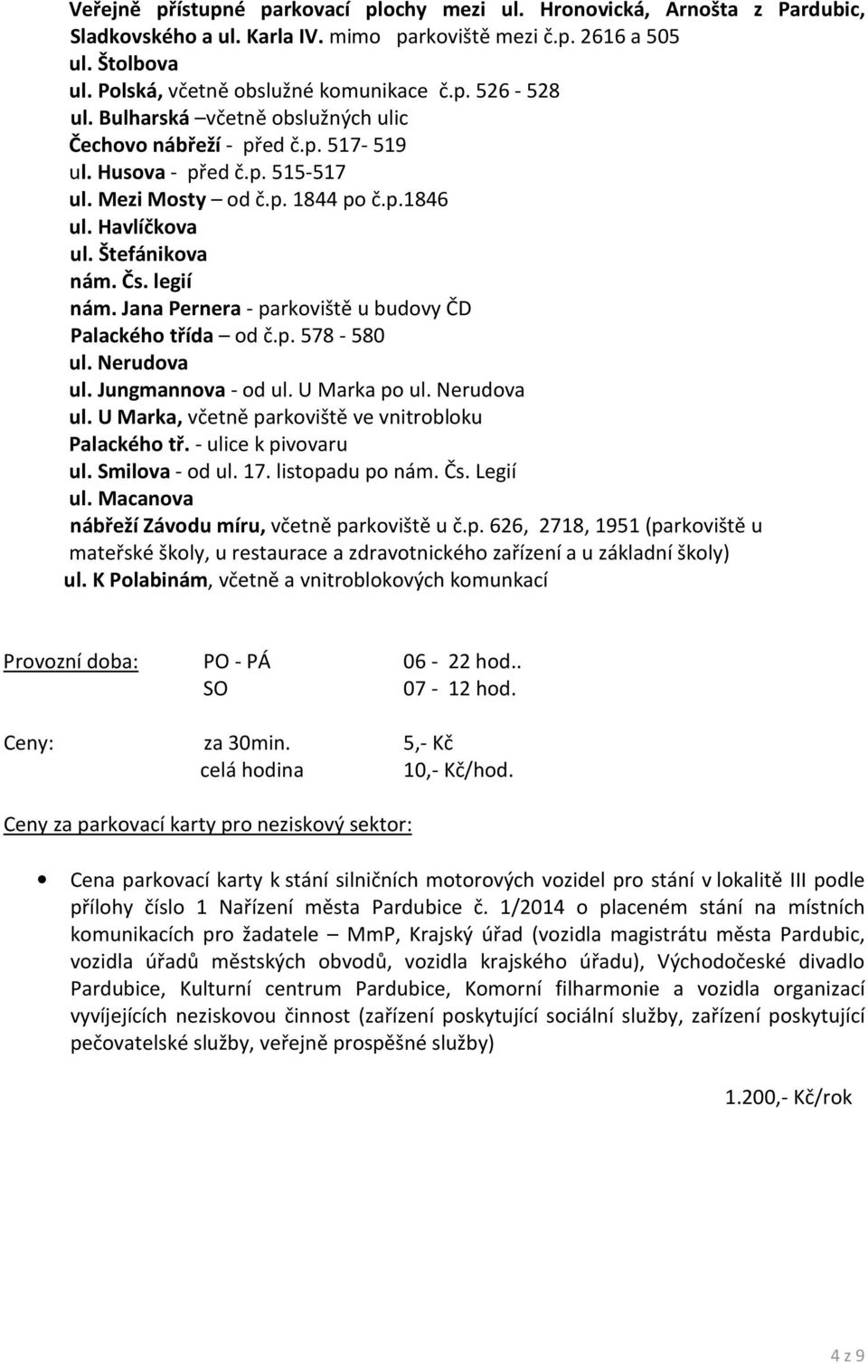 Jana Pernera - parkoviště u budovy ČD Palackého třída od č.p. 578-580 ul. Nerudova ul. Jungmannova - od ul. U Marka po ul. Nerudova ul. U Marka, včetně parkoviště ve vnitrobloku Palackého tř.