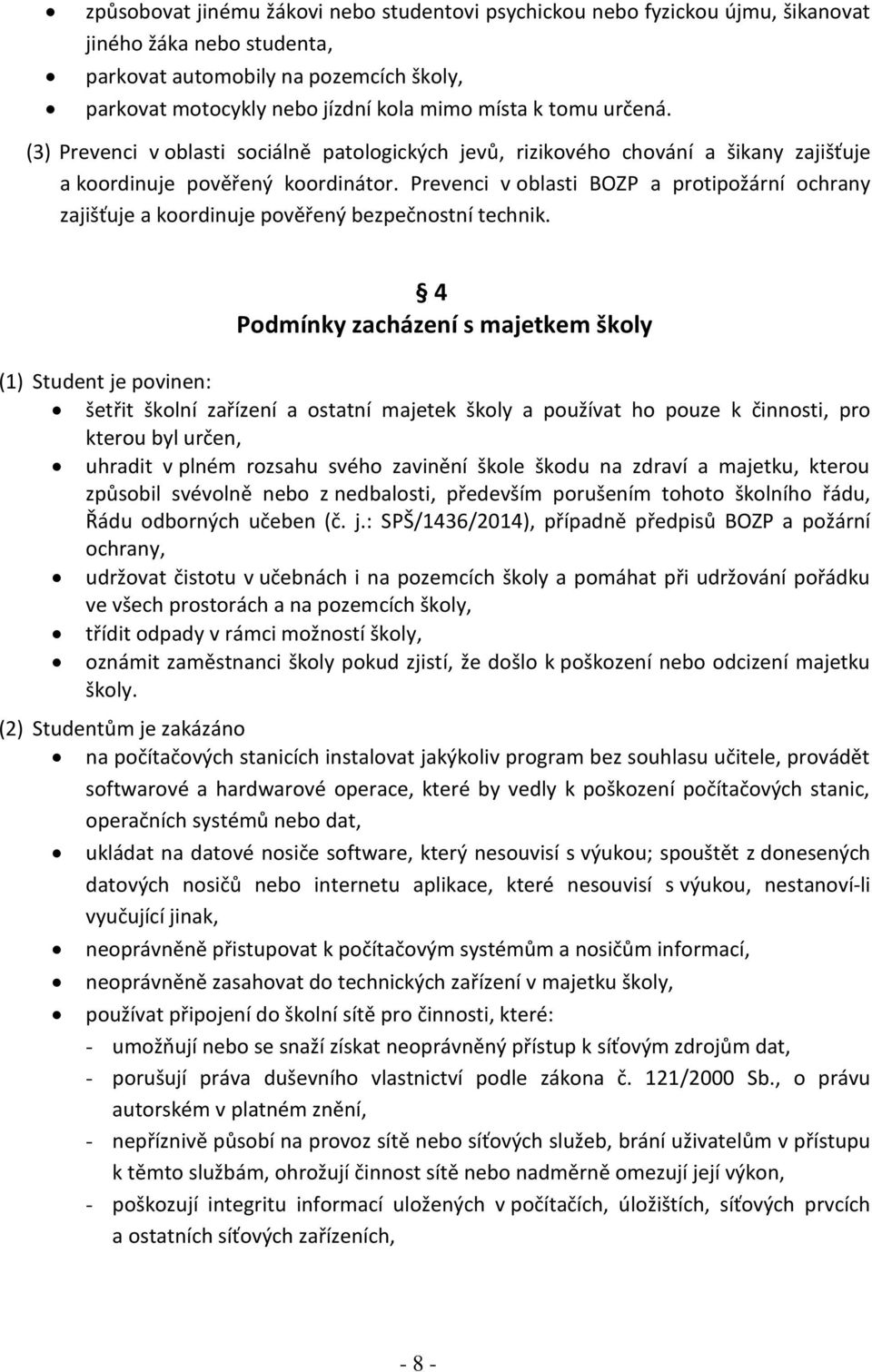 Prevenci v oblasti BOZP a protipožární ochrany zajišťuje a koordinuje pověřený bezpečnostní technik.