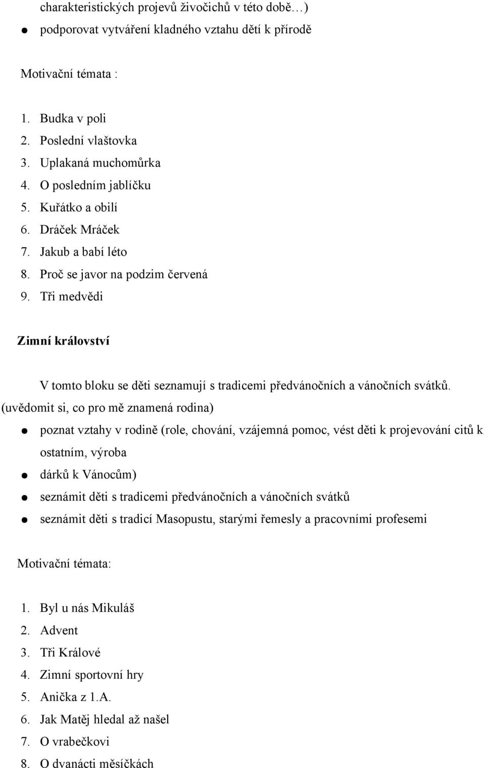 Tři medvědi Zimní království V tomto bloku se děti seznamují s tradicemi předvánočních a vánočních svátků.