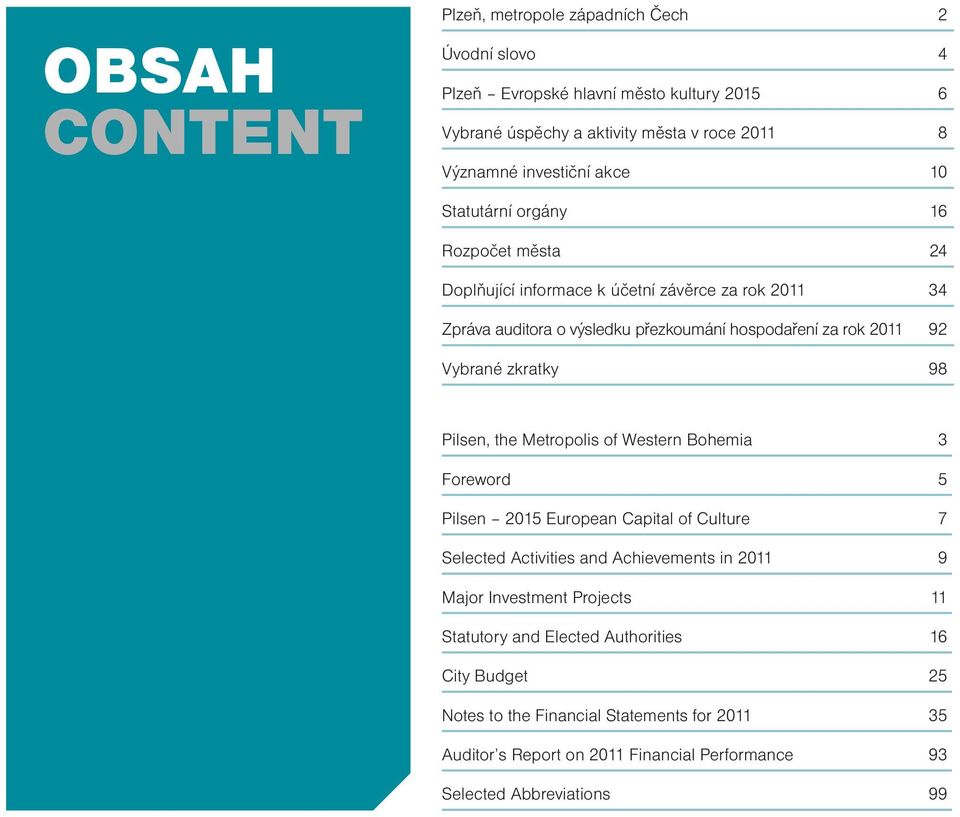 zkratky 98 Pilsen, the Metropolis of Western Bohemia 3 Foreword 5 Pilsen 2015 European Capital of Culture 7 Selected Activities and Achievements in 2011 9 Major Investment