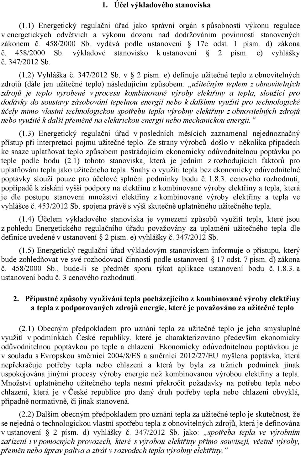 vydává podle ustanovení 17e odst. 1 písm. d) zákona č. 458/2000 Sb. výkladové stanovisko k ustanovení 2 písm. e) vyhlášky č. 347/2012 Sb. (1.2) Vyhláška č. 347/2012 Sb. v 2 písm.