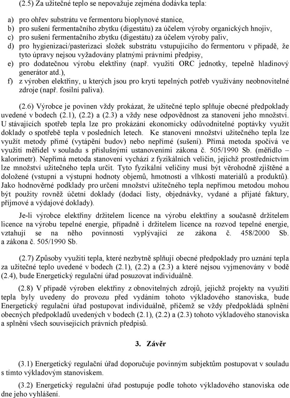 platnými právními předpisy, e) pro dodatečnou výrobu elektřiny (např. využití ORC jednotky, tepelně hladinový generátor atd.