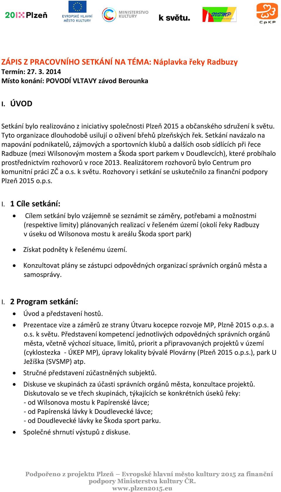 Setkání navázalo na mapování podnikatelů, zájmových a sportovních klubů a dalších osob sídlících při řece Radbuze (mezi Wilsonovým mostem a Škoda sport parkem v Doudlevcích), které probíhalo