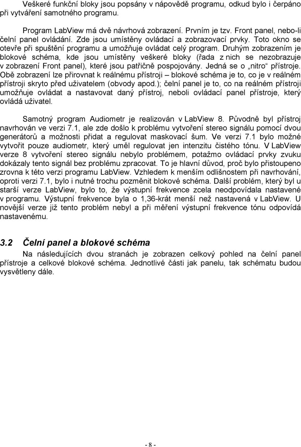 Druhým zobrazením je blokové schéma, kde jsou umístěny veškeré bloky (řada z nich se nezobrazuje v zobrazení Front panel), které jsou patřičně pospojovány. Jedná se o nitro přístroje.