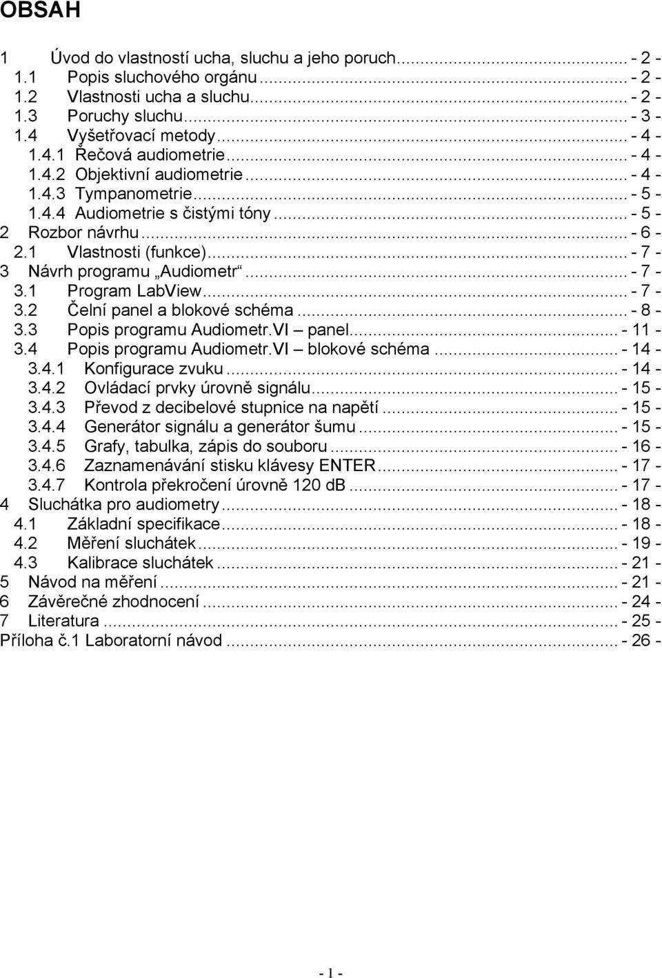 .. - 7-3.2 Čelní panel a blokové schéma... - 8-3.3 Popis programu Audiometr.VI panel... - 11-3.4 Popis programu Audiometr.VI blokové schéma... - 14-3.4.1 Konfigurace zvuku... - 14-3.4.2 Ovládací prvky úrovně signálu.