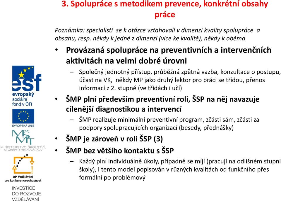 konzultace o postupu, účast na VK, někdy MP jako druhý lektor pro práci se třídou, přenos informací z 2.