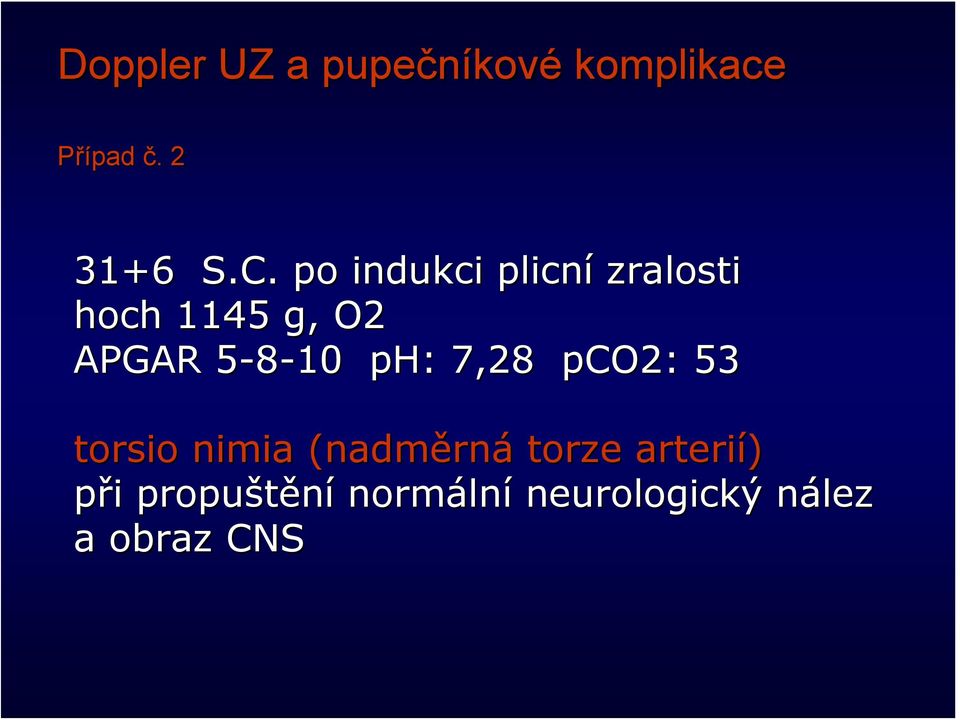 ph: : 7,28 pco2: 53 torsio nimia (nadměrn rná torze arterií)