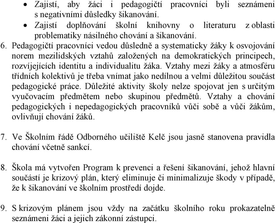 Vztahy mezi žáky a atmosféru třídních kolektivů je třeba vnímat jako nedílnou a velmi důležitou součást pedagogické práce.