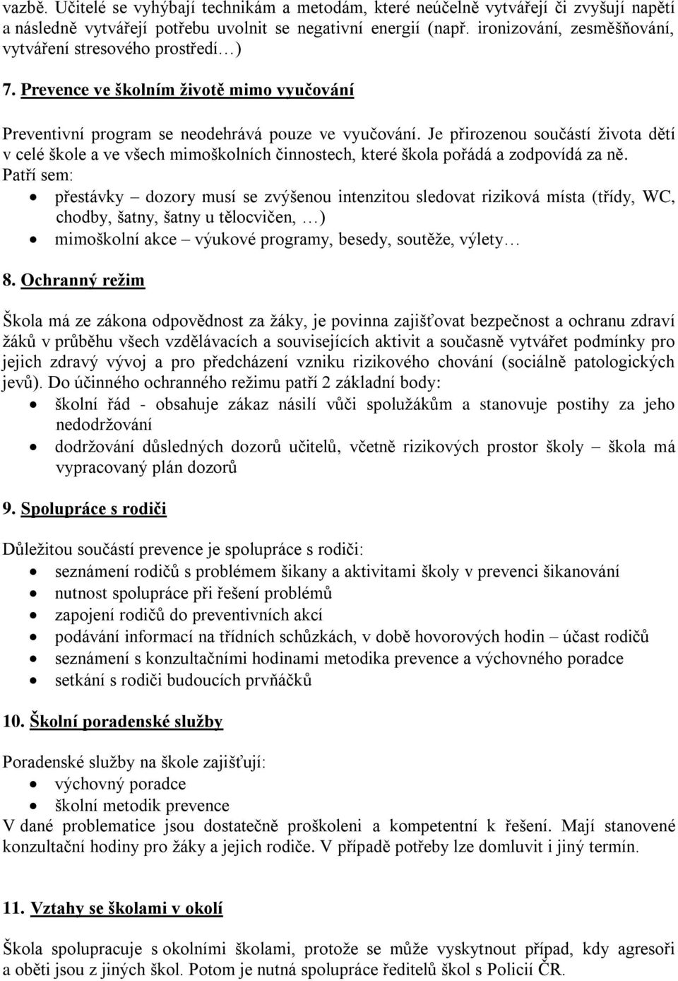 Je přirozenou součástí života dětí v celé škole a ve všech mimoškolních činnostech, které škola pořádá a zodpovídá za ně.