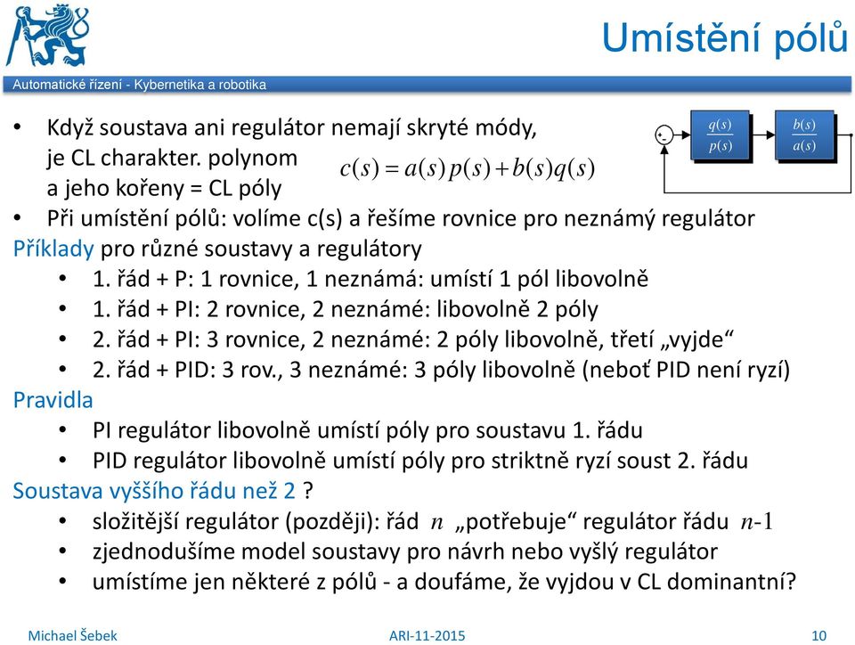 řád + : rovnice, neznámá: umítí pól libovolně. řád + : rovnice, neznámé: libovolně póly. řád + : 3 rovn